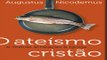 Como surge o ateísmo e suas consequências! -  Augustus Nicodemus