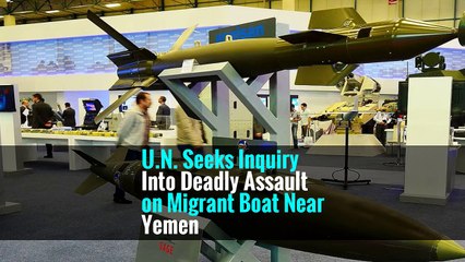 U.N. Seeks Inquiry Into Deadly Assault on Migrant Boat Near Yemen