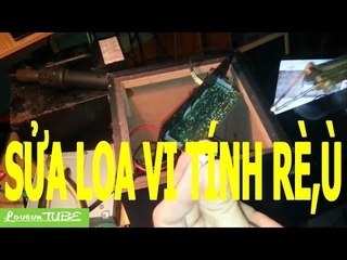Sửa Loa Vi tính bị rè,nghẹt Tiếng.