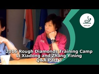 2016 Rough Diamonds Training Camp I Q&A with Li Xiadong and Zhang Yining Part 3