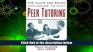 BEST PDF  The Allyn and Bacon Guide to Peer Tutoring Paula Gillespie FOR IPAD