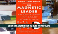 Read The Magnetic Leader: How Irresistible Leaders Attract Employees, Customers, and Profits