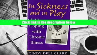 Best Ebook  In Sickness and in Play: Children Coping with Chronic Illness (Rutgers Series in