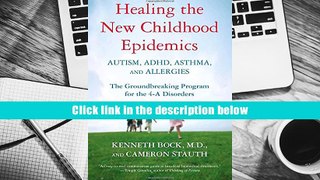 Best Ebook  Healing the New Childhood Epidemics: Autism, ADHD, Asthma, and Allergies: The