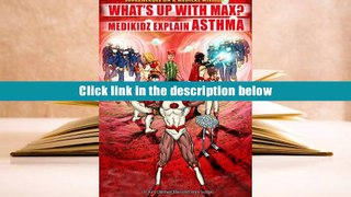 Ebook Online What s Up With Max?: Medikidz Explain Asthma (Superheroes on a Medical Mission)  For