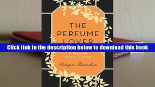 Best Ebook  The Perfume Lover: A Personal History of Scent  For Free