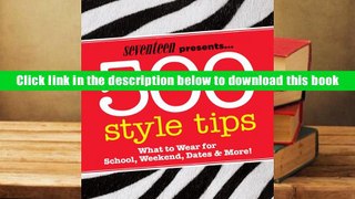 PDF [Download]  Seventeen 500 Style Tips: What to Wear for School, Weekend, Parties   More!
