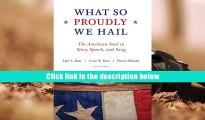 PDF [FREE] DOWNLOAD  What So Proudly We Hail: The American Soul in Story, Speech, and Song Amy A.