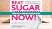 Read Online Beat Sugar Addiction Now!: The Cutting-Edge Program That Cures Your Type of Sugar