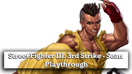 Street Fighter III 3rd Strike - Sean Playthrough (gameplay)