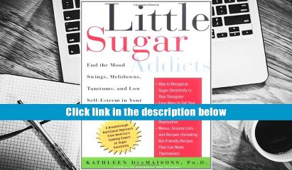 Popular Book  Little Sugar Addicts: End the Mood Swings, Meltdowns, Tantrums, and Low Self-Esteem