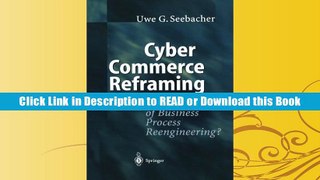 ONLINE BOOK Cyber Commerce Reframing: The End of Business Process Reengineering? BY Uwe G. Seebacher