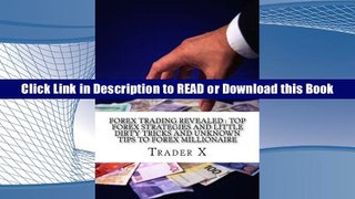 EBOOK Forex Trading Revealed : Top Forex Strategies And Little Dirty Tricks And Unknown Tips To