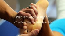 Plantar Fasciitis Rehab is the best way to eliminate pain