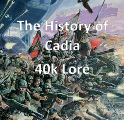 The History of Cadia Warhammer 40k Lore