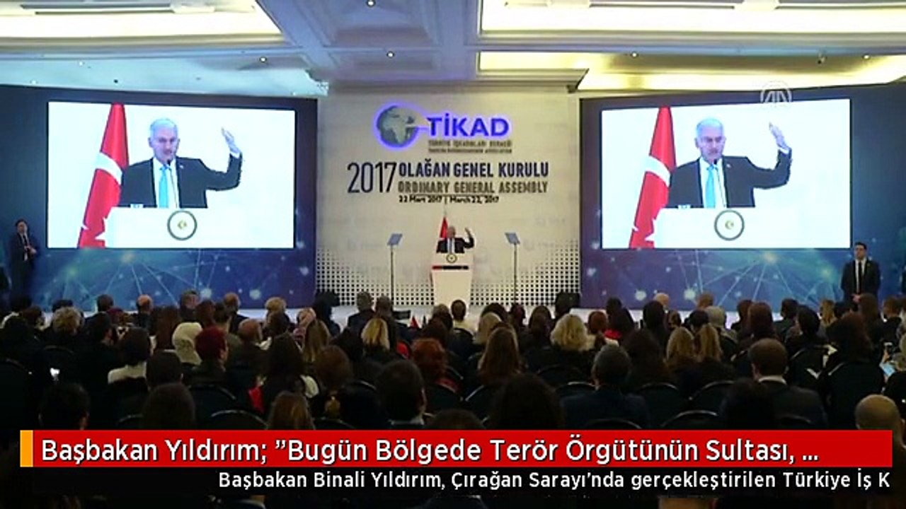 Başbakan Yıldırım: "Bugün Bölgede Terör Örgütünün Sultası, Baskısı Kalkmıştır" - Istanbul