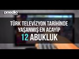 Türk Televizyon Tarihinde Yaşanmış En Acayip 12 Abukluk