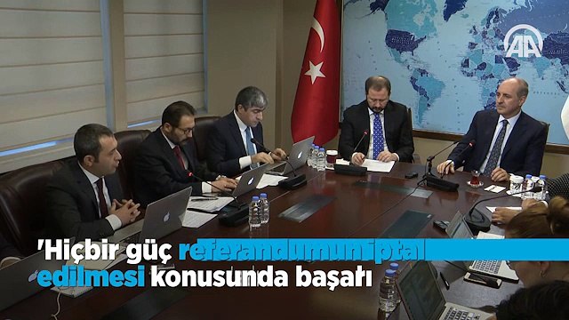 Kurtulmuş: 'Hiçbir güç referandumun iptal edilmesi konusunda başarılı olamaz'