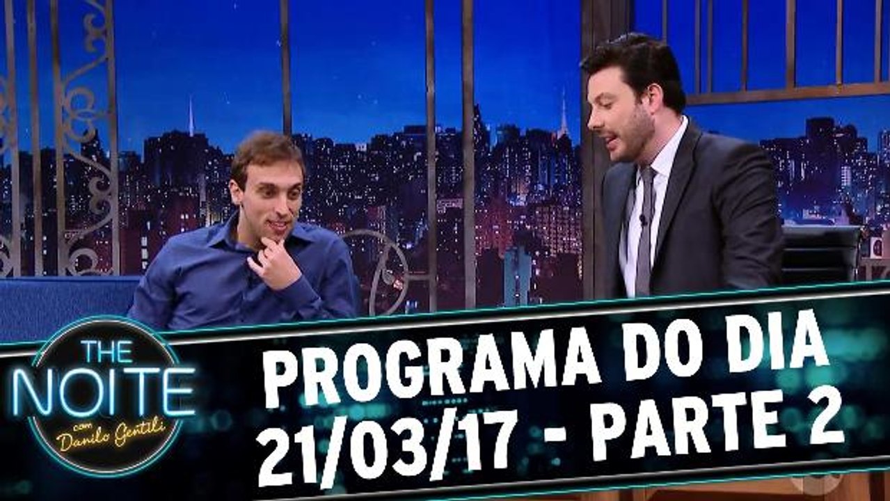The Noite - 21.03.17 - Parte 2