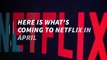 Here is what's coming to Netflix in April