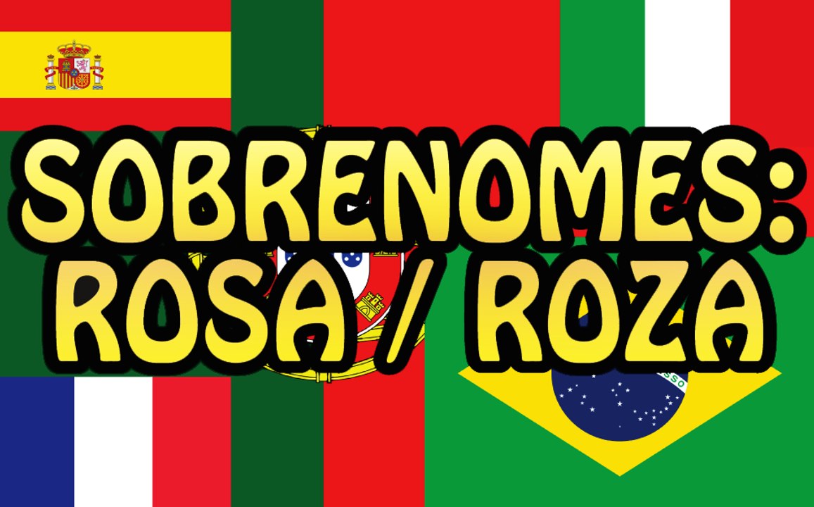 Sobrenomes: Rosa / Roza e mais!