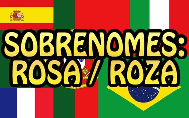 Sobrenomes: Rosa / Roza e mais!