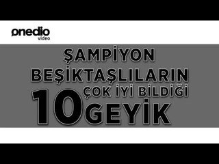 Şampiyon Beşiktaşlıların Çok İyi Bildiği 10 Geyik