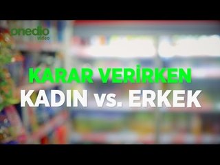 Karar Verirken Kadın vs Karar Verirken Erkek