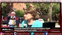 Senadora pronostica que Donald Trump pronto renunciara a su cargo-Más Que Noticias-Video