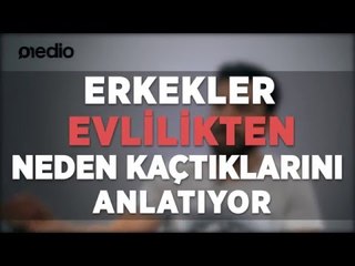 Erkekler Evlilikten Neden Kaçtıklarını Anlatıyor