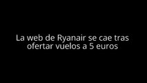 La web de Ryanair se cae tras ofertar vuelos a 5 euros