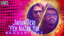 Jahan Teri Yeh Nazar Hai | Nakash Aziz | Kshitij Tarey