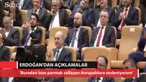 Erdoğan: 'Buradan bize parmak sallayan Avrupalılara sesleniyorum'
