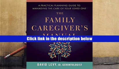 Popular Book  The Family Caregiver s Manual: A Practical Planning Guide to Managing the Care of