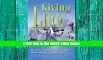 Read Online Giving Life, Inspirational Stories of Hope for Organ Donors and Recipients Read The