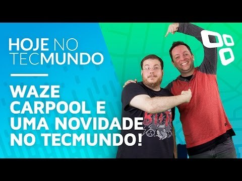 Waze Carpool e uma novidade no TecMundo! - Hoje no TecMundo