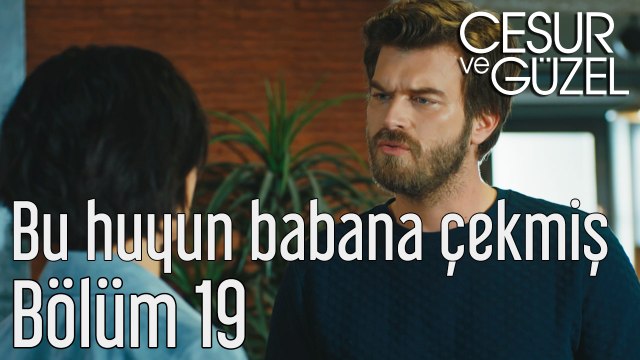 Cesur ve Güzel 19. Bölüm Bu Huyun Babana Çekmiş