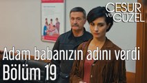 Cesur ve Güzel 19. Bölüm Adam Babanızın Adını Verdi