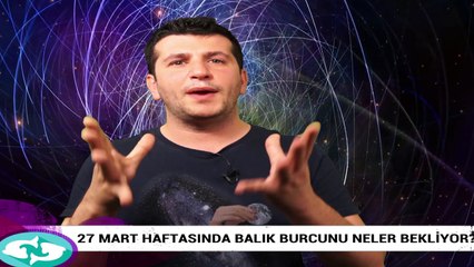 27 Mart haftasında Balık burcunu neler bekliyor?