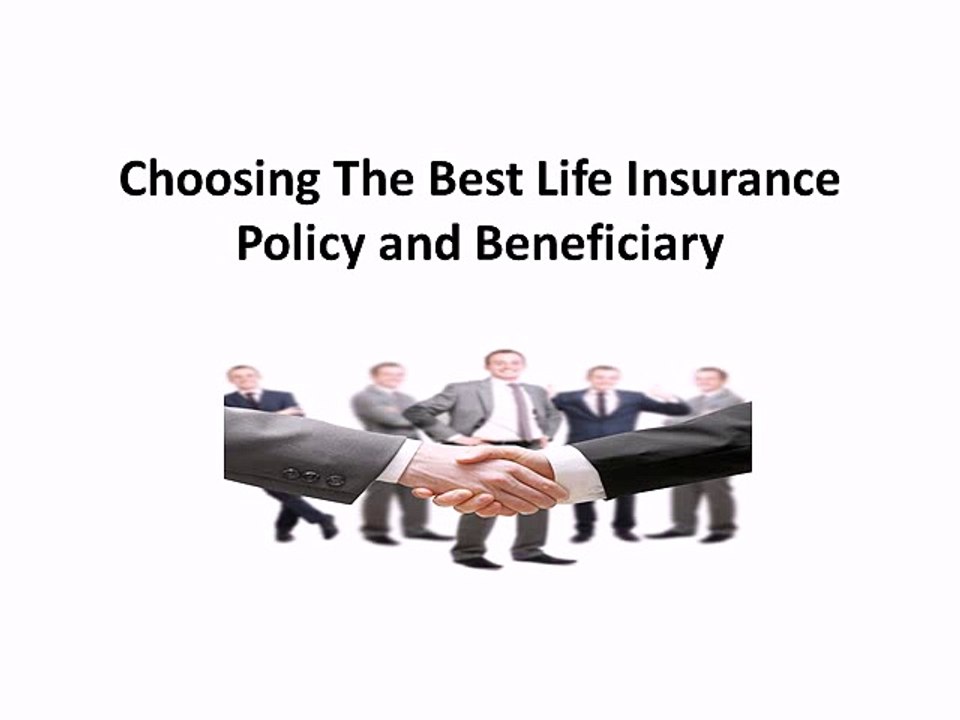 Choosing The Best Life Insurance Policy and Beneficiary