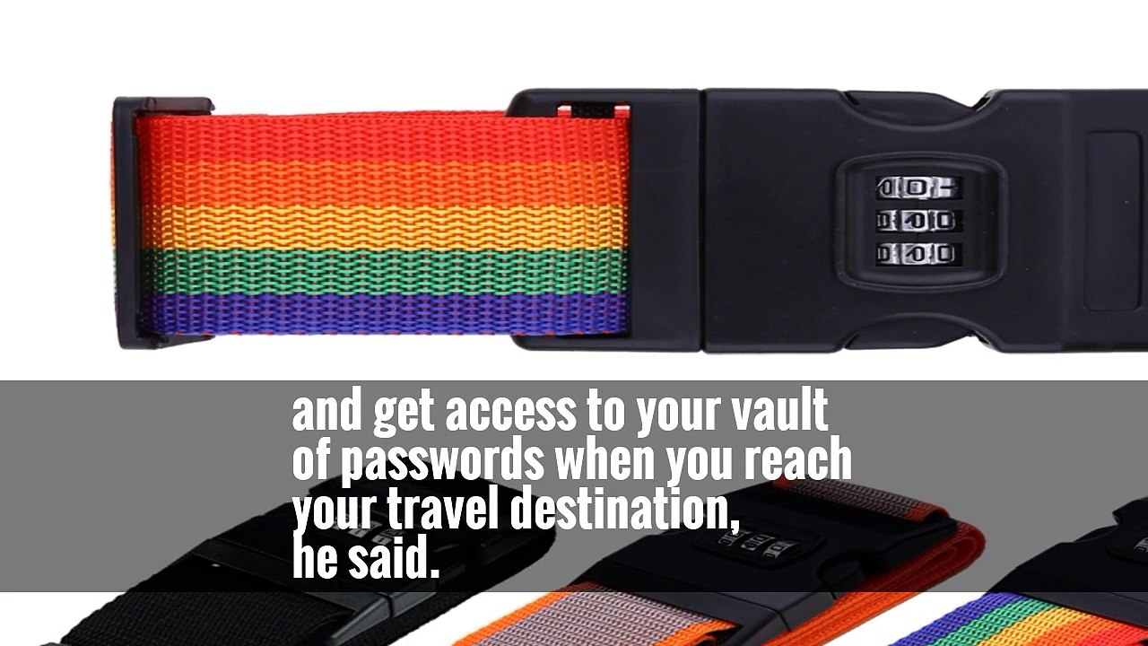 However, Mr. Grossman said you are better off traveling without your password management software loaded on your devices so