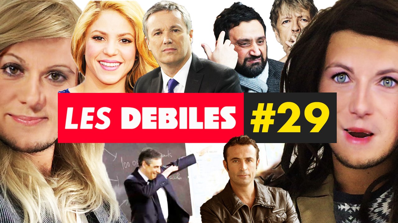 Les Débiles #29 : François Fillon et le DAB, Shakira, FN, Nicolas DuPont Aignan, Renaud, Cyril Hanouna, Victor Robert...