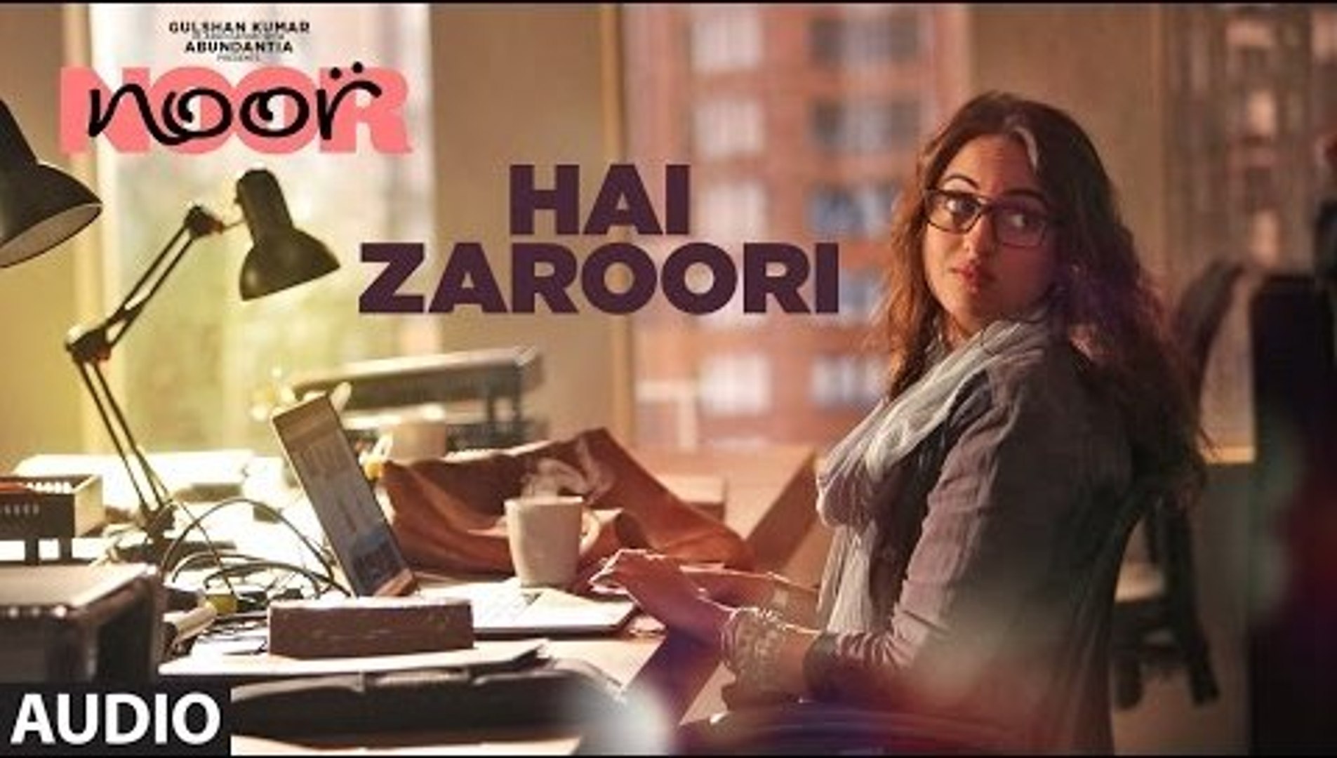 Hai Zaroori Full Audio Song Noor 2017 - Sonakshi Sinha - Amaal Mallik - Prakriti Kakar - New Bollywo