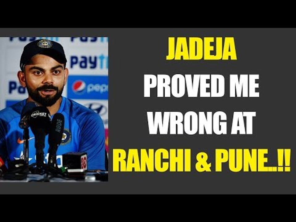 Virat Kohli praises Ravindra Jadeja, says he proved me wrong in Pune & Ranchi | Oneindia News