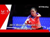 2015 Women´s World Cup Highlights: LIU Shiwen vs ISHIKAWA Kasumi (FINAL)