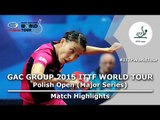 Polish Open 2015 Highlights: WU Yang vs LI Xiaoxia (1/4)