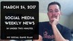 Social Media Weekly News In Under Two Minutes | March 24, 2017 | Episode 4