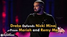 Drake Defends Nicki Minaj From Mariah and Remy Ma