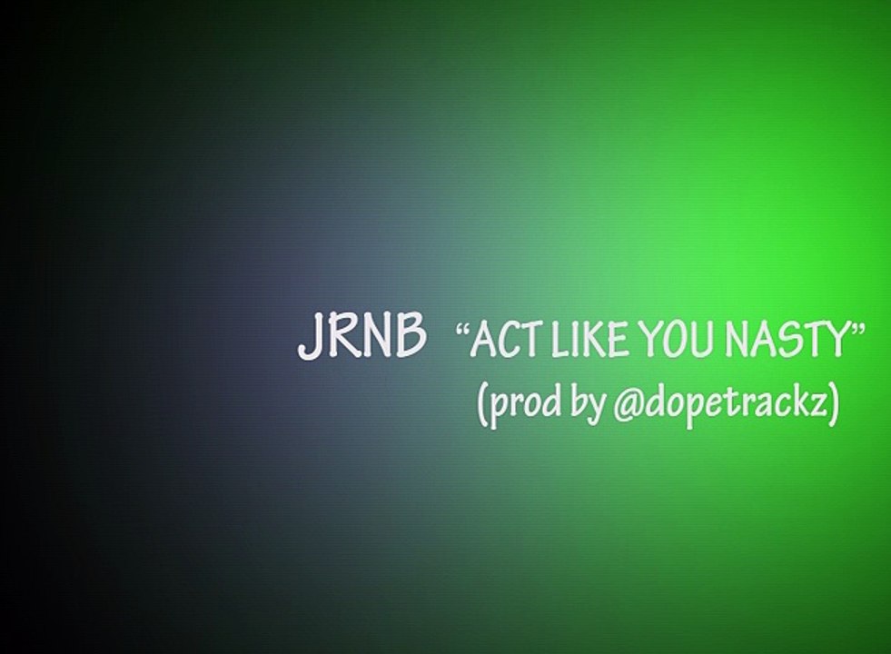 Act Like Ya Nasty Rap Music Video Produced by Dopetrackz Feat. JRnB