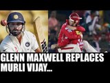 IPL 10: Glenn Maxwell replaces Murli Vijay as captain of Kings XI Punjab | Oneindia News